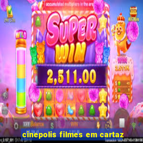 cinepolis filmes em cartaz